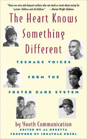 The Heart Knows Something Different: Teenage Voices from the Foster Care System de Youth Communication