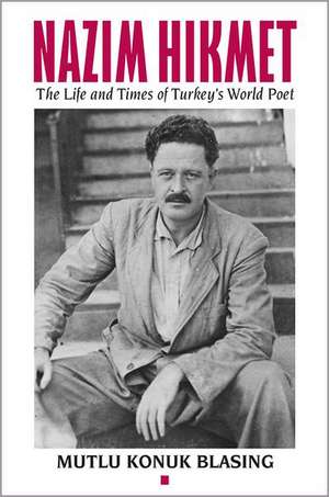 Nâzim Hikmet – The Life and Times of Turkey′s World Poet de Mutlu Konuk Blasing