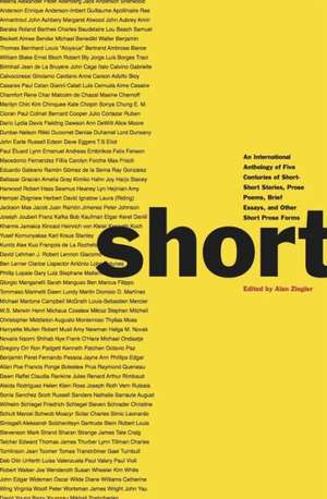 Short – An International Anthology of Five Centuries of Short–Short Stories, Prose Poems, Brief Essays, and Other Short Prose Forms de Alan Ziegler