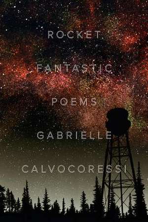 Rocket Fantastic – Poems de Gabrielle Calvocoressi