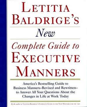 Letitia Balderige's New Complete Guide to Executive Manners de Letitia Baldrige