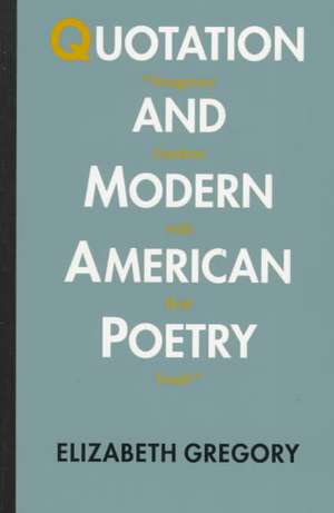 Quotation and Modern American Poetry: "'Imaginary Gardens with Real Toads.'" de Elizabeth Gregory