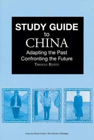 Study Guide to China: Adapting the Past, Confronting the Future de Thomas Buoye