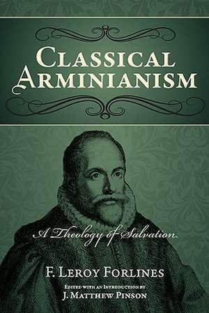 Classical Arminianism: A Theology of Salvation de F. Leroy Forlines