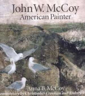 McCoy, A: John W. McCoy, American Painter de Anna McCoy