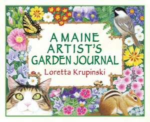 A Maine Artist's Garden Journal de Loretta Krupinski