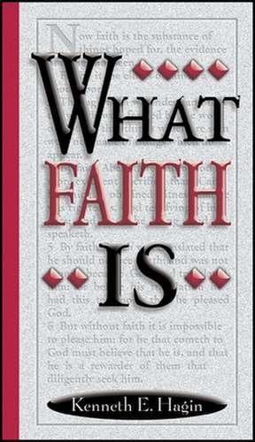 What Faith Is de Kenneth E. Hagin