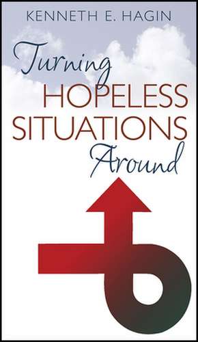 Turning Hopeless Situations de Kenneth E. Hagin