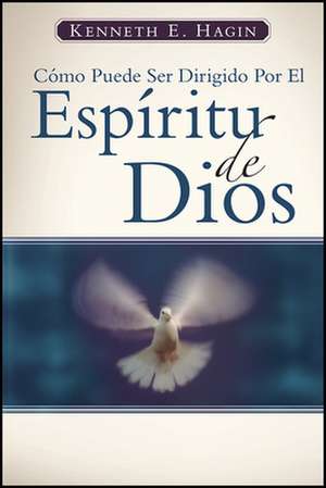 Como Puede Ser Dirigido Por El Espiritu de Dios (How You Can Be Led by the Spirit of God) de Kenneth E. Hagin