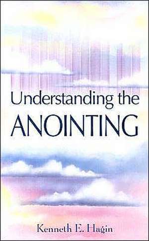 Understanding the Anointing de Kenneth E. Hagin