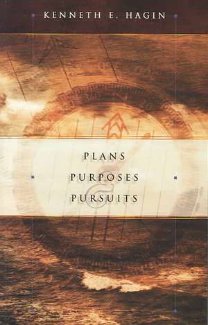 Plans Purposes & Pursuits de Kenneth E. Hagin