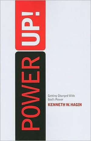 Power Up!: Getting Charged with God's Power de Kenneth W. Hagin