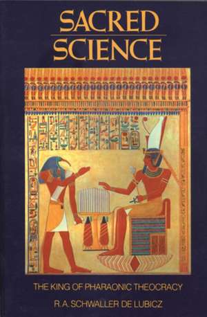 Sacred Science: The King of Pharaonic Theocracy de R. A. Schwaller De Lubicz