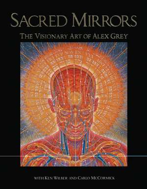 Sacred Mirrors: The Visionary Art of Alex Grey de Alex Grey