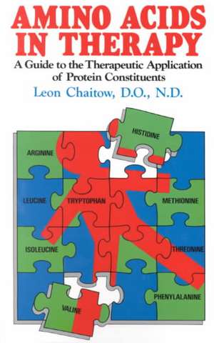 Amino Acids in Therapy: A Guide to the Therapeutic Application of Protein Constituents de Leon Chaitow