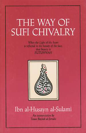 The Way of Sufi Chivalry de Ibn al-Husayn al-Sulami