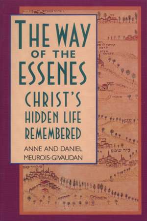 Way of the Essenes: Christ's Hidden Life Remembered de Anne Meurois-Givaudan