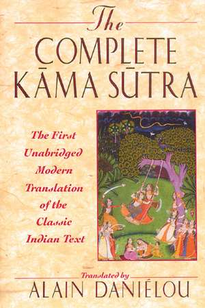 The Complete Kama Sutra: The First Unabridged Modern Translation of the Classic Indian Text de Alain Daniélou