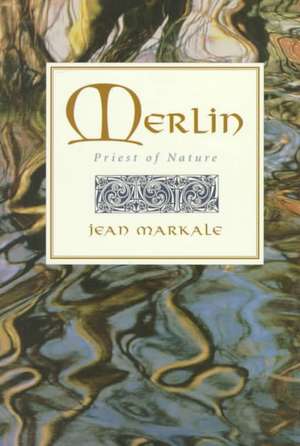 Merlin: Priest of Nature de Jean Markale