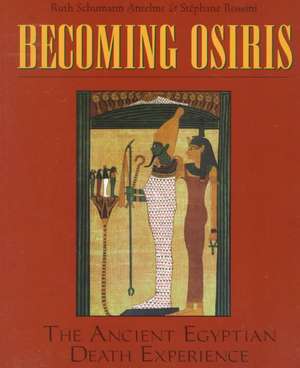 Becoming Osiris: The Ancient Egyptian Death Experience de Stephanie Rossini