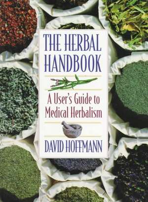 The Herbal Handbook: A User's Guide to Medical Herbalism de David Hoffmann