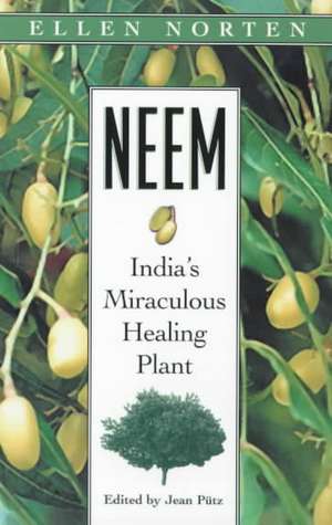 Neem: India's Miraculous Healing Plant de Ellen Norten