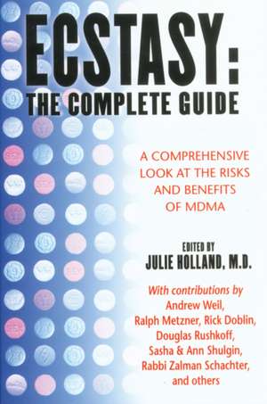 Ecstasy: The Complete Guide: A Comprehensive Look at the Risks and Benefits of MDMA de Julie Holland M.D.