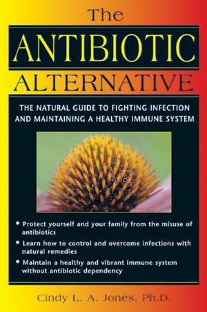 The Antibiotic Alternative de Cindy L. A. Jones