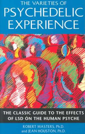 Varieties of Psychedelic Experience de Robert E. L. Masters