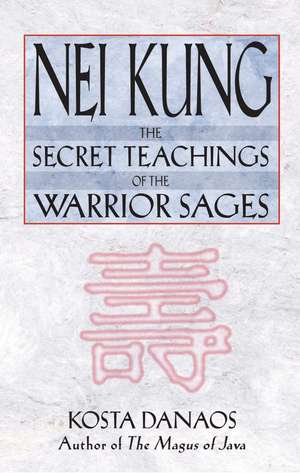 Nei Kung: The Secret Teachings of the Warrior Sages de Kosta Danaos