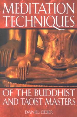 Meditation Techniques of the Buddhist and Taoist Masters de Daniel Odier