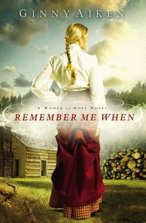 Remember Me When: A Women of Hope Novel de Ginny Aiken