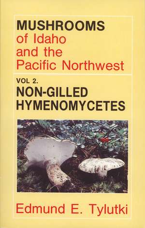 Mushrooms of Idaho and the Pacific Northwest: Vol. 2 Non-Gilled Hymenomycetes de Edmund E. Tylutki