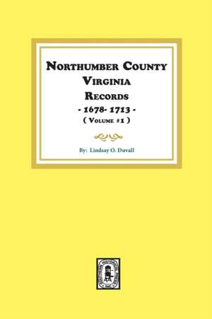 Northumberland County, Virginia Records 1678-1713. (Vol. #1). de Lindsay O Duvall