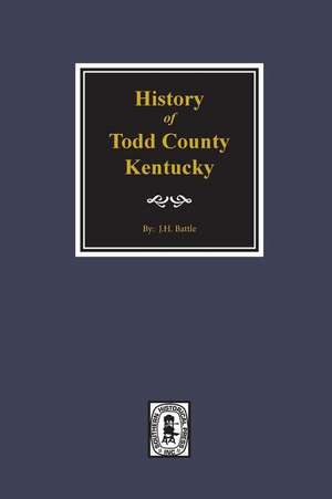 History of Todd County, Kentucky de J H Battle