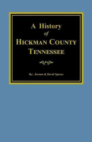 Hickman County, Tennessee, the History Of. de Spence, Jerome