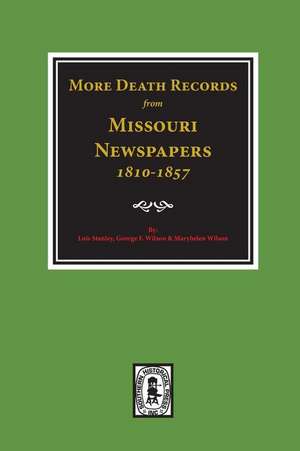 More Death Records from Missouri Newspapers, 1810-1857. de Lois Stanley