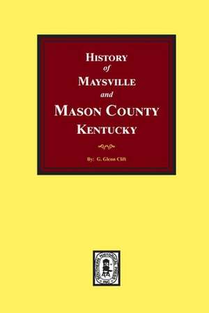 History of Maysville and Mason County, Kentucky de G Glenn Clift