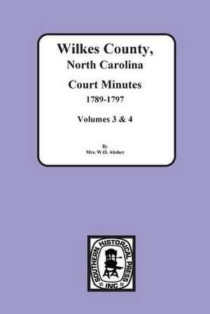 Wilkes County, North Carolina Court Minutes, 1789-1797, Vols. 3&4 de Absher, Mrs W. O.