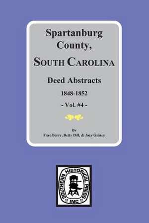 Spartanburg County, South Carolina Deeds, 1848-1852, Vol. #4 de Dill, Betty Jean Foster