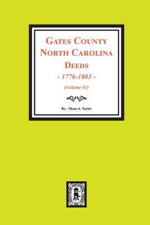 Gates County North Carolina Deeds, 1776-1803. (Volume #1) de Mona a Taylor