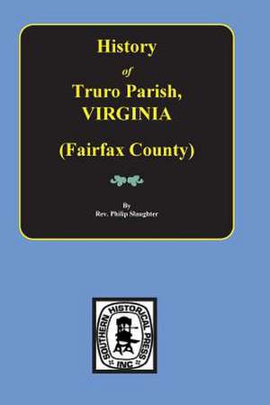 (fairfax County) the History of Truro Parish in Virginia. de Slaughter, Phillip