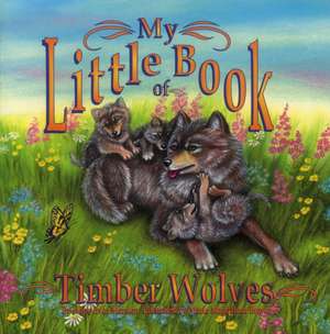 My Little Book of Timber Wolves de Hope Irvin Marston