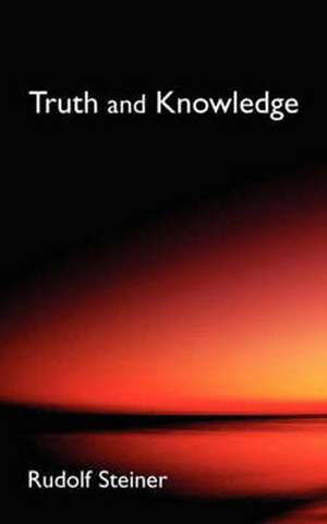 Truth and Knowledge: Introduction to the Philosophy of Spiritual Activity (Cw 3) de Rudolf Steiner