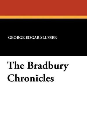 The Bradbury Chronicles de George Edgar Slusser