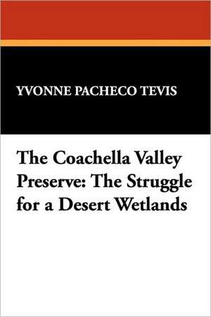 The Coachella Valley Preserve de Yvonne Pacheco Tevis