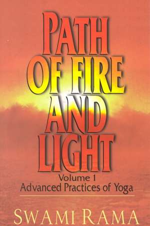 Path of Fire and Light, Vol. 1: Advanced Practices of Yoga de Swami Rama