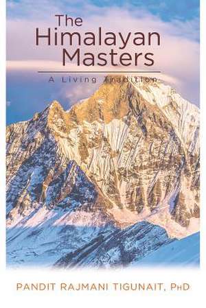 The Himalayan Masters: A Living Tradition de Pandit Rajmani PH.D. Tigunait