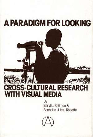 A Paradigm for Looking: Cross-Cultural Research with Visual Media de Beryl L. Bellman