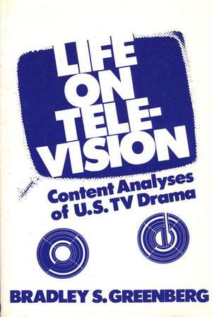 Life on Television: Content Analyses of U.S. TV Drama de Bradley S. Greenberg